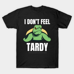 I Don't Feel Tardy T-Shirt